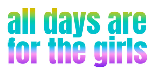 All Days are for the Girls
